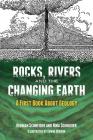 Rocks, Rivers and the Changing Earth: A First Book about Geology Cover Image