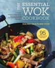 The Essential Wok Cookbook: A Simple Chinese Cookbook for Stir-Fry, Dim Sum, and Other Restaurant Favorites By Naomi Imatome-Yun Cover Image