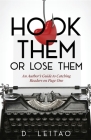 Hook Them Or Lose Them: An Author's Guide to Catching Readers on Page One By D. Leitao Cover Image