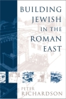 Building Jewish in the Roman East By Peter Richardson Cover Image