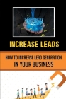 Increase Leads: How To Increase Lead Generation In Your Business: Unique Way To Increase Lead Generation By Lynn Jaffy Cover Image
