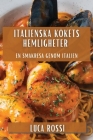 Italienska Kökets Hemligheter: En Smakresa genom Italien By Luca Rossi Cover Image