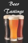 Beer Tastings: Beer Review Logbook (Rate and Record Your Favorite Brews) 201 Pages Ready For You To Drink Cover Image
