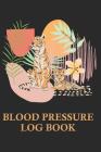 Blood Pressure Log Book: BP Health Tracker, Beautiful Tiger Art Notebook, Medical History Book By Alpine Breeze Publishing Cover Image
