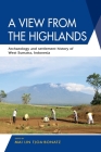 A View from the Highlands: Archaeology and Settlement History of West Sumatra, Indonesia By Mai Lin Tjoa-Bonatz (Editor) Cover Image