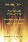 The Hijacking of American Education: From Little Black Sambo to Critical Race Theory By Robert V. Carabina Cover Image