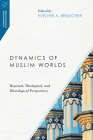 Dynamics of Muslim Worlds: Regional, Theological, and Missiological Perspectives (Missiological Engagements) Cover Image