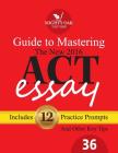 Mighty Oak Guide to Mastering the 2016 ACT Essay: For the new (2016-) 36-point ACT essay By Kristin Leeson, Shane Burnett Cover Image