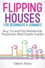 Flipping Houses for Beginners & Dummies: Buy, Fix and Flip Residential Properties (Real Estate Guide) Cover Image