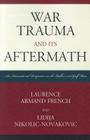 War Trauma and its Aftermath: An International Perspective on the Balkan and Gulf Wars By Laurence Armand French, Lidija Nikolic-Novakovic Cover Image