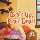 Wake Up, Rosie Dosie! By Mrs Bee Cover Image