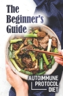 The Beginner's Guide: Autoimmune Protocol Diet: Aip Fodmap Meal Plan Cover Image