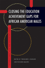 Closing the Education Achievement Gaps for African American Males (International Race and Education Series) Cover Image