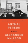 Animal Person: Stories By Alexander MacLeod Cover Image