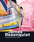 James Rosenquist: His American Life By Charles Baxter, Judith Goldman Cover Image