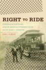Right to Ride: Streetcar Boycotts and African American Citizenship in the Era of Plessy v. Ferguson By Blair L. M. Kelley Cover Image