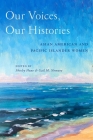 Our Voices, Our Histories: Asian American and Pacific Islander Women By Shirley Hune (Editor), Gail M. Nomura (Editor) Cover Image