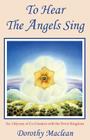 To Hear the Angels Sing: An Odyssey of Co-Creation with the Devic Kingdom By Dorothy MacLean, Freya Secrest (Editor) Cover Image