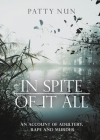 In Spite of it All: A Story of Adultery, Rape and Murder By Patty Nun Cover Image