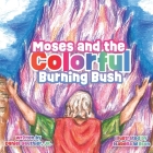 Moses and the Colorful Burning Bush By Daniel Gauthier, Isabella Wilson (Illustrator) Cover Image