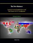 The New Balance: Limited Armed Stabilization and the Future of U.S. Landpower [Enlarged Edition] By Nathan Freier, Strategic Studies Institute, Peacekeeping and S Operations Institute Cover Image