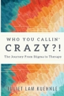 Who You Calling' Crazy: The Journey from Stigma to Therapy By Juliet Lam Kushnle Cover Image