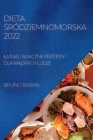 Dieta Śródziemnomorska 2022: Latwe I Smaczne Przepisy Dla MĄdrych Ludzi By Bruno Baran Cover Image