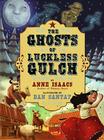 The Ghosts of Luckless Gulch By Anne Isaacs, Dan Santat (Illustrator) Cover Image