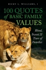 100 Quotes of Basic Family Values: Blood, Sweat, and Tears of Families By Ricky L. Williams Cover Image
