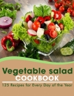 Vegetable salad cookbook: 125 Recipes for Every Day of the Year By Edythe Williamson Cover Image
