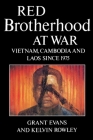 Red Brotherhood at War: Vietnam, Cambodia and Laos since 1975 By Grant Evans, Kelvin Rowley Cover Image