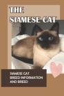 The Siamese Cat: Siamese Cat Breed Information And Breed: What Does A Siamese Kitten Need? Cover Image