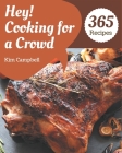 Hey! 365 Cooking for a Crowd Recipes: Welcome to Cooking for a Crowd Cookbook By Kim Campbell Cover Image