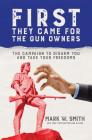 First They Came for the Gun Owners: The Campaign to Disarm You and Take Your Freedoms  By Mark  W. Smith Cover Image