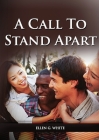 A Call to Stand Apart: (A book to Preparing youngs for a different style of christian life: country living, healthful living, consecrated way By Ellen G. White Cover Image
