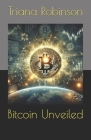 Bitcoin Unveiled By Triana Robinson Cover Image