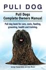 Puli dog. Puli Dogs Complete Owners Manual. Puli dog book for care, costs, feeding, grooming, health and training. By George Hoppendale, Asia Moore Cover Image