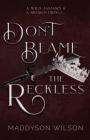 Don't Blame the Reckless By Maddyson Wilson Cover Image