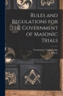 Rules and Regulations for the Government of Masonic Trials [microform] By Freemasons Grand Lodge (Canada) (Created by), J. K. Kerr (Created by) Cover Image