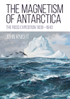 The Magnetism of Antarctica: The Ross Expedition 1839-1843 Cover Image