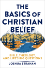 The Basics of Christian Belief: Bible, Theology, and Life's Big Questions By Joshua Strahan Cover Image