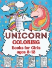 Unicorn Coloring Books for Girls ages 8-12: A Step-by-Step Drawing and Activity Book for Kids to Learn to Draw Cute Cover Image