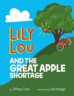 Lily Lou and The Great Apple Shortage By Tiffany Tran, Kai Hodge (Illustrator) Cover Image