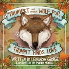 Trumpet the Miracle Wolf Pup: Trumpet Finds Love By Leokadia George, Maddy Moore (Illustrator) Cover Image