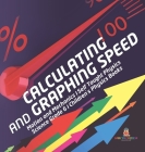 Calculating and Graphing Speed Motion and Mechanics Self Taught Physics Science Grade 6 Children's Physics Books By Baby Professor Cover Image