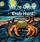 We're Going on a Crab Hunt By K. Ewing Cover Image