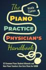 The Piano Practice Physician's Handbook: 32 Common Piano Student Ailments and How Piano Teachers Can Cure Them for GOOD By Nicola Cantan Cover Image