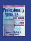 Professionally Speaking: Public Speaking for Health Professionals (Advances in Psychology and Mental Health) Cover Image