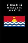 Kiribati Is Where the Heart Is: Country Flag A5 Notebook to write in with 120 pages Cover Image