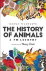 The History of Animals: A Philosophy By Oxana Timofeeva, Slavoj Zizek (Introduction by) Cover Image